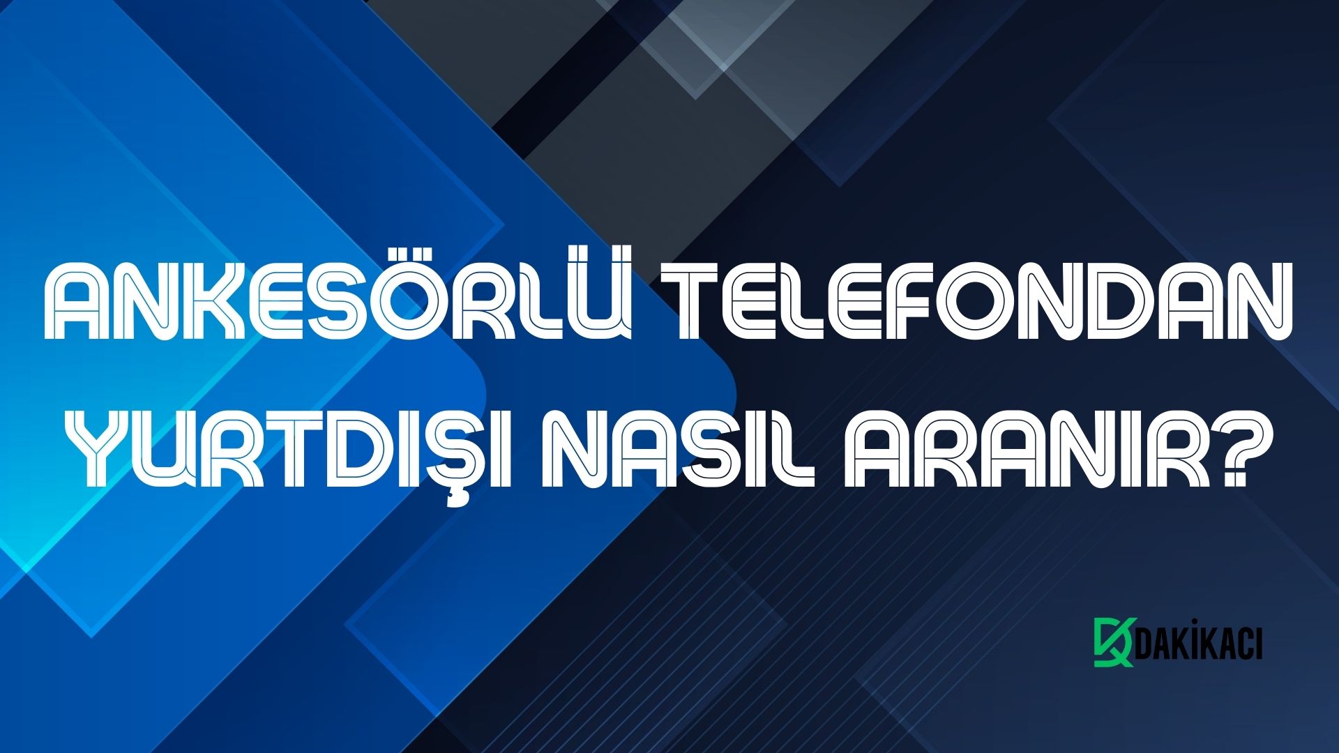 ANKESÖRLÜ TELEFONDAN YURTDIŞI NASIL ARANIR